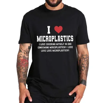 Ljubim Microplastics T-Shirt Smešno Meme Humor Darila Unisex Tee Vrhovi Poletje Mehko 100% Bombaž Prevelik EU Velikost Športna T Majica