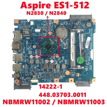 NBMRW11002 NBMRW11003 Mainboard Za Acer Aspire ES1-512 Prenosni računalnik z Matično ploščo 14222-1 448.03703.0011 Z N2830 N2840 CPU 100% Test